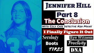 Jennifer Hill | Part 8 | How I Figured it Out | My Conclusion | A Real Cold Case Detective's Opinion