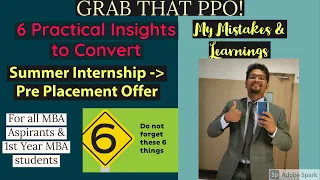 GRAB THAT MBA SUMMER INTERNSHIP PPO! Ace the Internship. 6 Things Practical Suggestions only.