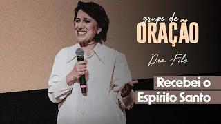 Recebei o Espírito Santo | Dra.Filó