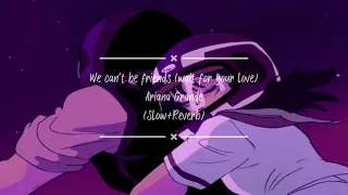 we can't be friends (wait for your love) - Ariana Grande (Slow+Reverb)