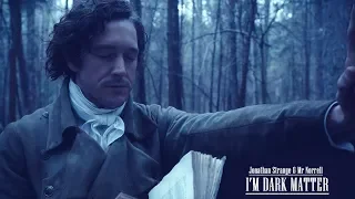 Jonathan Strange & Mr Norrell || I'm Dark Matter