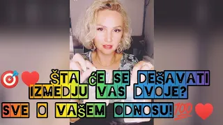 🎯♥️ Šta će se dešavati izmedju vas dvoje? Sve o Vašem odnosu!💯♥