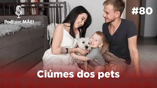 PodFalar, Mãe #81 Ciúmes dos pets