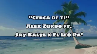 Cerca de Tí - Alex Zurdo x Jay Kalyl x El Leo Pa' (Vídeo Letra)