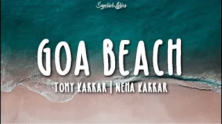 GOA BEACH Lyrics - Tony Kakkar & Neha Kakkar | Aditya Narayan | Kat