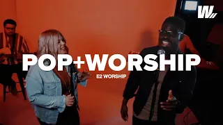 Pop + Worship | E2 Worship Medley | ft. Missy Cruz & Noble Ntetteh