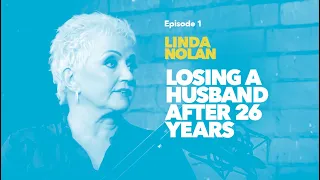 Episode 1: Linda Nolan - Losing Husband Of 26 Years