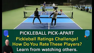 Pickleball Ratings Challenge!  How Do I Rate These Players!  Learn From Watching Others!