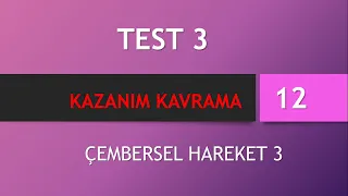 Test 3 | 12 Kazanım Kavrama - Çembersel Hareket 3 (2018 - 2019)