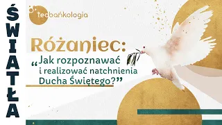 Różaniec Teobańkologia: Jak rozpoznawać i realizować natchnienia Ducha Świętego? 11.04 Czwartek