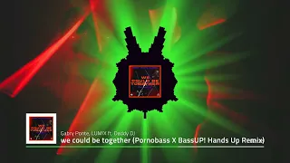 GABRY PONTE, LUMIX ft. DADDY DJ - WE COULD BE TOGETHER (PORNOBASS X BASS UP HANDS UP EXTENDED REMIX)