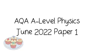 AQA A-Level Physics June 2022 Paper 1 [Walkthrough and Tutorial]