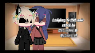 Ladybug and Cat noir reacts to Cat Blanc and Ephemeral || Part 1/2|| ||MLB||