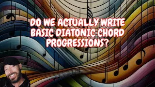 General Tips "Do We Truly Create Diatonic Chord Progressions?"