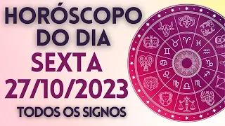 HORÓSCOPO DO DIA - SEXTA-FEIRA DIA 27/10/23 - PREVISÕES PARA TODOS OS SIGNOS