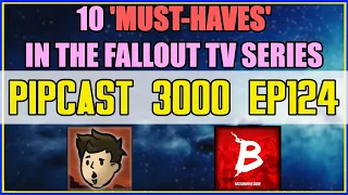 10 Things Wanted In The Fallout TV Show (TheGamer) - PIPCAST 3000 #124 - Fallout/Gaming Podcast