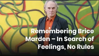 Remembering Brice Marden - In Search of Feelings, No Rules