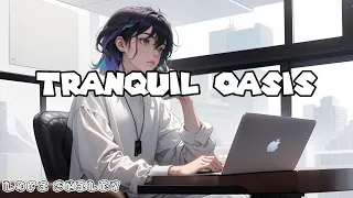 Tranquil Oasis🎶 Lofi Hip Hop/Chill Beats /Relax n Study Chill out/😁lofi music