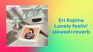 Eri Kojima - Lonely Feeling (slowed+reverb)