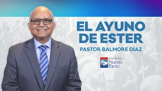 "El Ayuno de Ester" — Pastor Balmore Díaz