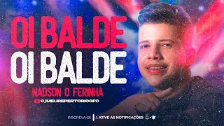 OI BALDE, DESCULPA A CARA DE PAU MAS DEU SAUDADE  - NADSON O FERINHA - REPERTORIO NOVO 2023