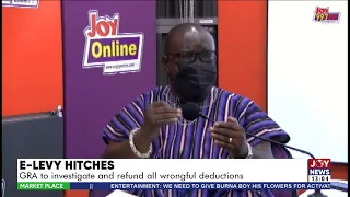 E-Levy Hitches: GRA to investigate and refund all wrongful deductions - The Market Place (2-5-22)