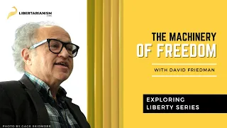 Exploring Liberty: The Machinery of Freedom (with David Friedman) - Libertarianism.org