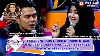 EDISI UMI PIPIK CURHAT PERNYATAAN ALM. USTAD JEFRI BUAT ALM. OLGA TERNYATA KEJADIAN NYATA - DAHSYAT