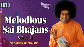 1610- Melodious Sai Bhajans Vol - 11 | Must Listen | Sri Sathya Sai Bhajans #melody