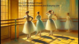 Discovering Edgar Degas: The Master of Movement and Everyday Life