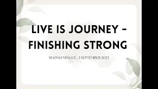 LIFE IS JOURNEY - FINISHING STRONG