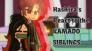 HASHIRA'S REACT TO THE KAMADO SIBLINGS// SPOILER'S AHEAD//KNY