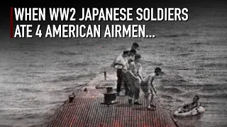 When Japanese Soldiers Ate Captured US Pilots During WWII...