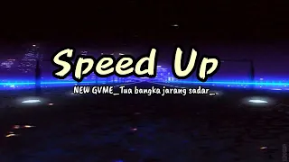 NEW GVME_Tua bangka jarang sadar_(Nandla Speed Up)