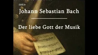 Документальный фильм «И.С. Бах. Неисправимый гений» (J.S. Bach - Der liebe Gott der Musik)