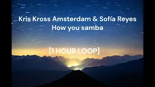 Kris Kross Amsterdam & Sofía Reyes - How you samba [1 HOUR LOOP]