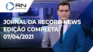 Jornal da Record News - 07/04/2021