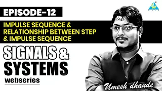 Ep-12 Webseries of Signals & Systems | Impulse Sequence & Relationship between Step | UD sir