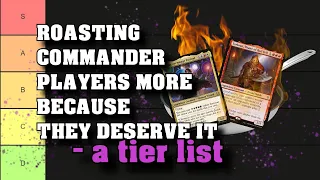 Commander Tier List - Further Roasting Commander Players, because they like it - Commander 101