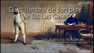 Dans l’ombre de son père: le fils Las Cases, par François Houdecek