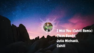 Clean Bandit, Julia Michaels - I Miss You (Cahill Remix)