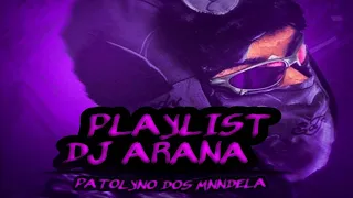 playlist- DJ ARANA AS MAIS TOCADAS EM 2023 SO AS MEILHORES