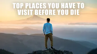 Top 8 Places To VISIT BEFORE YOU DIE