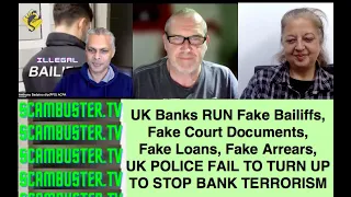 UK Banks RUN Fake Bailiffs, Fake Court Documents, Fake Loans, Fake Arrears, POLICE FAIL TO TURN UP