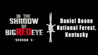 Bigfoot Research Expedition in the Daniel Boone National Forest, KY -  In the Shadow of Big Red Eye