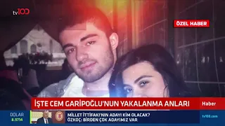 Cem Garipoğlu'nun yakalanma anlarına tv100 ulaştı!