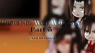 react to Wei Wuxian || part 3 || MDZS || UNDERCOOKIE