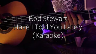 Have I Told You Lately Acoustic Karaoke - Rod Stewart