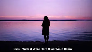 Bliss - Wish U Were Here (Flaer Smin Remix)