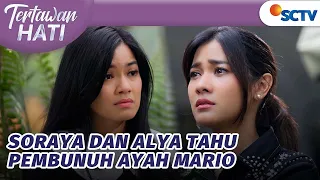 Soraya dan Alya Beritahu Mario, Mama Rina Pembunuh Ayahnya? | Tertawan Hati - Episode 101